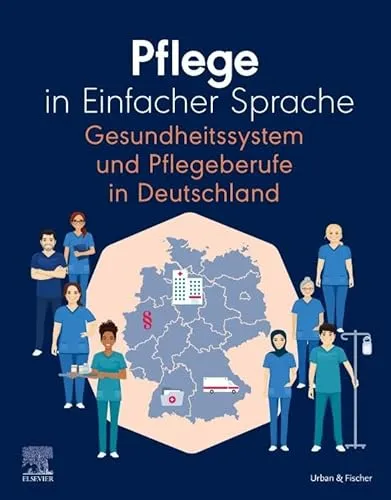 Pflege in Einfacher Sprache: Gesundheitssystem und Pflegeberufe in Deutschland - Einfache und verständliche Einführung in das Gesundheitssystem und die Pflegeberufe in Deutschland, ideal für Interessierte und Neueinsteiger.