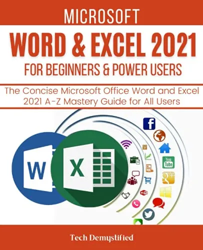 MICROSOFT WORD & EXCEL 2021 FOR BEGINNERS & POWER USERS: The Concise Microsoft Office Word and Excel 2021 A-Z Mastery Guide for All Users (MICROSOFT WORD & EXCEL MASTERY GUIDE, Band 1)