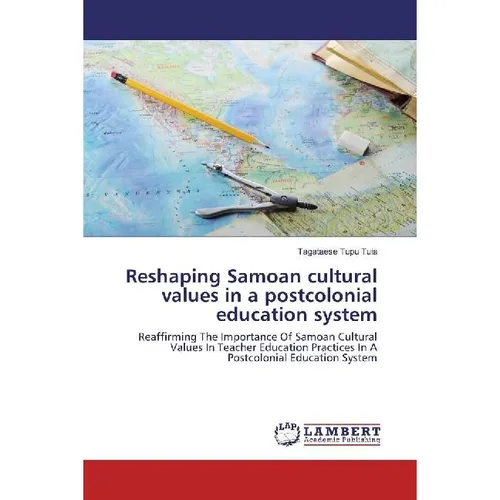 Lap Lambert Academic Reshaping Samoan cultural values in a postcolonial education system (Deutsch, Tagataese Tupu Tuia, 2016) (55824307)