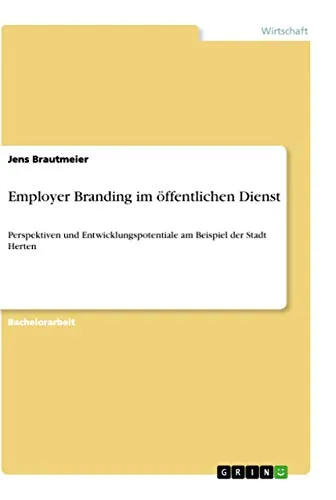 Employer Branding im öffentlichen Dienst: Perspektiven und Entwicklungspotentiale am Beispiel der Stadt Herten