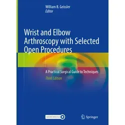 Wrist and Elbow Arthroscopy with Selected Open Procedures - Praktischer chirurgischer Leitfaden zur Technik, dritte Auflage 2022. Ideal für Mediziner, die ihre Fähigkeiten in der Gelenkchirurgie verbessern möchten.