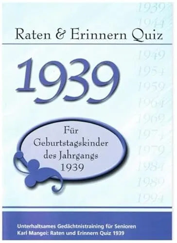 Raten und Erinnern Quiz 1939: Ein Jahrgangsquiz für Geburtstagskinder des Jahrgangs 1939