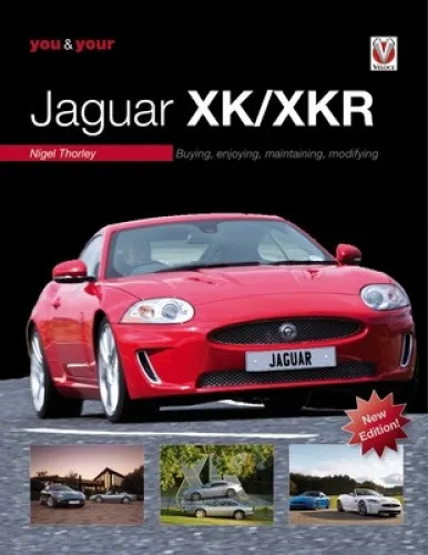 YOU & YOUR JAGUAR XK/XKR: Buying, Enjoying, Maintaining, Modifying - New Edition