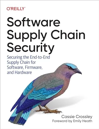 Software Supply Chain Security: End-to-End Schutz für Software, Firmware und Hardware - Risikomanagement: Umfassende Sicherheitsstrategien für die gesamte Software-Lieferkette, um Risiken zu minimieren und Vertrauen zu schaffen.