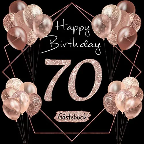 Happy Birthday: Gästebuch zum 70. Geburtstag I Schwarz und Rose Gold I Glitzer I 80 Seiten für 40 geschriebene Glückwünsche, Widmungen und Fotos I ... Geschenkidee I Geburtstagszubehör für Partys 70