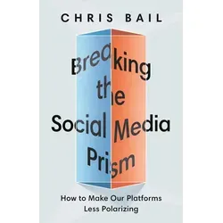 Breaking the Social Media Prism von Chris Bail - Buch über die Entpolarisation von sozialen Medien, ideal für Leser, die sich für Sozialwissenschaften und digitale Kommunikation interessieren.