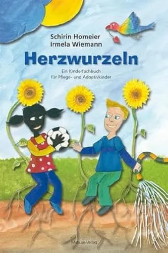 Herzwurzeln: Ein Kinderfachbuch für Pflege- und Adoptivkinder - Medizin: Ein wertvolles Fachbuch, das Pflege- und Adoptivkindern hilft, ihre Wurzeln zu verstehen und emotional zu wachsen.