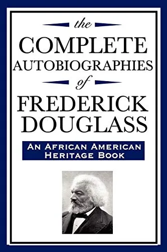 The Complete Autobiographies of Frederick Douglas: (An African American Heritage Book)