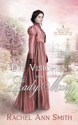 Die Visionen von Lady Mary (Agents of the Home Office, Band 4)