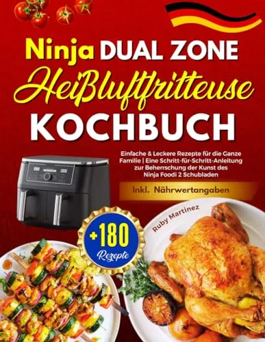 Ninja Dual Zone Heißluftfritteuse Kochbuch: +180 Einfache & Leckere Rezepte für die Ganze Familie | Eine Schritt-für-Schritt-Anleitung zur ... Foodi 2 Schubladen | Inkl. Nährwertangaben