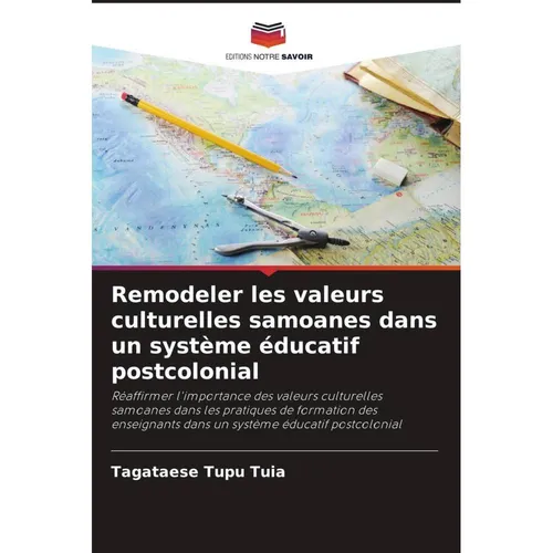 Editions Notre Savoir Remodeler les valeurs culturelles samoanes dans un système éducatif postcolonial (Tagataese Tupu Tuia, 2024) (57173786)
