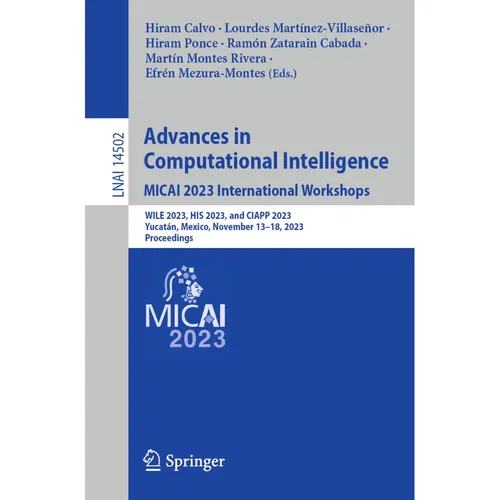 Springer Advances in Computational Intelligence. MICAI 2023 International Workshops (Hiram Calvo, Lourdes Martínez-Villaseñor, Hiram Ponce, Efrén Mezura-Montes, Martín Montes Rivera, Ramón Zatarain Cabada, 2024) (56989474)