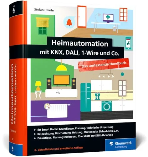 Heimautomation mit KNX, Dali, 1-Wire und Co.: Das umfassende Handbuch - Hardware & Technik – Umfassende Anleitung zur Heimautomation mit praktischen Tipps zur Einrichtung und Steuerung in der neuesten Ausgabe 2021.