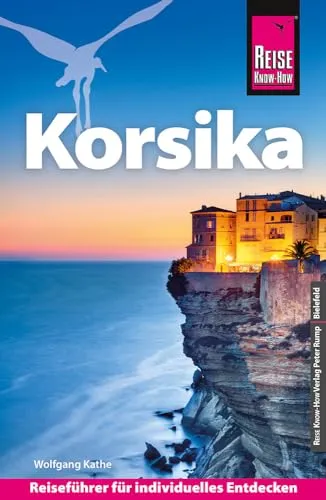 Reise Know-How Reiseführer Korsika - Umfassender Reiseführer für Korsika, ideal für individuelle Entdecker mit Insider-Tipps und Empfehlungen für unvergessliche Erlebnisse.