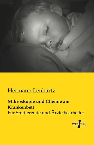 Vero Mikroskopie und Chemie am Krankenbett von Hermann Lenhartz - Fachbuch über Mikroskopie und Chemie im klinischen Einsatz, ideal für Medizinstudenten und Fachkräfte im Gesundheitswesen.