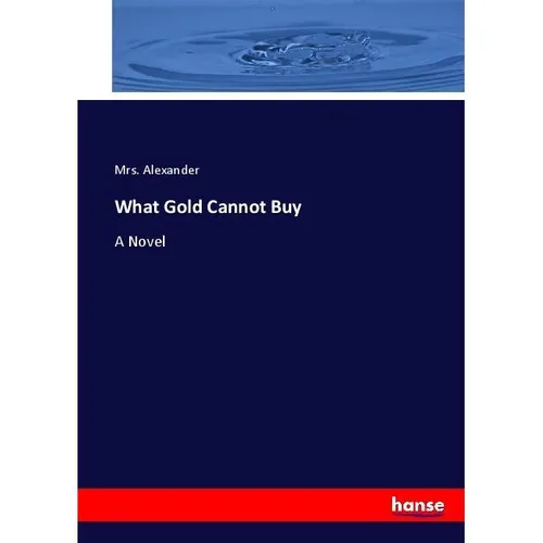 Hansebooks What Gold Cannot Buy (Mrs. Alexander, 2017) (55921944)
