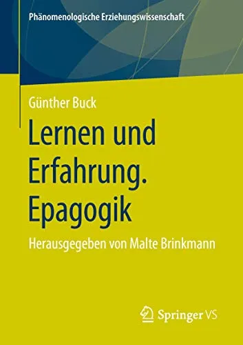 Lernen und Erfahrung. Epagogik: Herausgegeben von Malte Brinkmann (Phänomenologische Erziehungswissenschaft, Band 5)