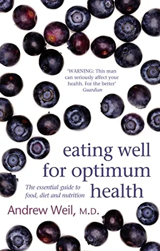 Eating Well For Optimum Health: The Essential Guide to Food, Diet and Nutrition