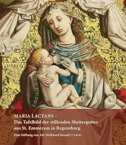 MARIA LACTANS – Das Tafelbild der stillenden Muttergottes - Christentum & Theologie, erleuchten Sie Ihr Verständnis der Kunstgeschichte mit diesem einzigartigen Tafelbild von Abt Wolfhard Strauß.