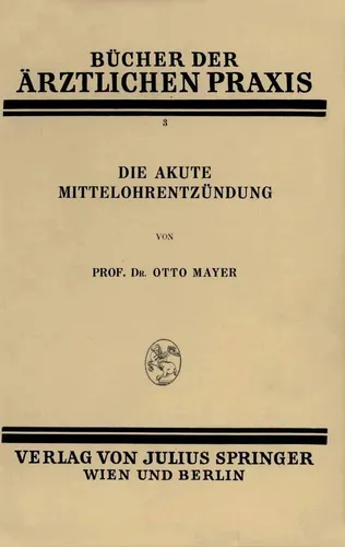 Die Akute Mittelohrentzündung von Otto Mayer - Taschenbuch zur 3. Auflage von 1928, bietet umfassende Informationen über die akute Mittelohrentzündung, ideal für Medizinstudenten und Fachleute.
