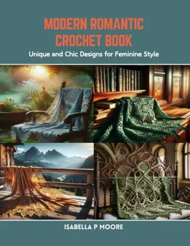 Modern Romantic Crochet Book: Unique and Chic Designs for Feminine Style