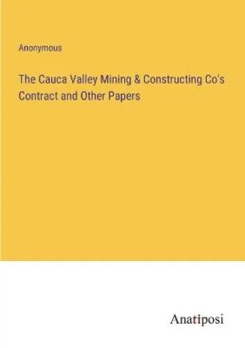 The Cauca Valley Mining & Constructing Co's Contract and Other Papers