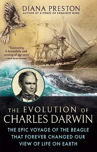 The Evolution of Charles Darwin: The Epic Voyage of the Beagle That Forever Changed Our View of Life on Earth