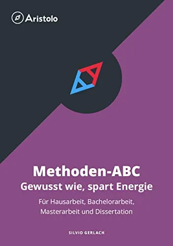 Methoden-ABC – Gewusst wie, spart Energie – Für Hausarbeit, Bachelorarbeit, Masterarbeit und Dissertation