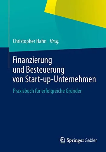Finanzierung und Besteuerung von Start-up-Unternehmen: Praxisbuch für erfolgreiche Gründer (German Edition)