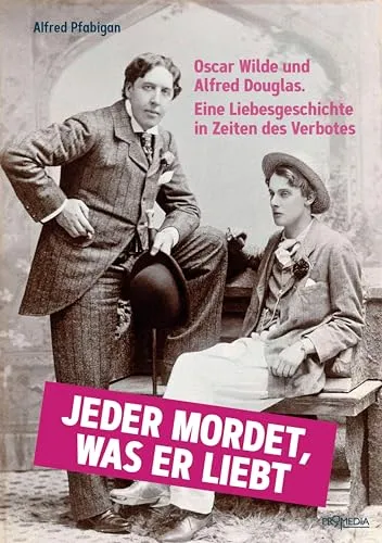 Jeder mordet, was er liebt: Oscar Wilde und Alfred Douglas - Unterhaltungsliteratur über eine faszinierende Liebesgeschichte in Zeiten des Verbotes, die die Leser in die Welt von Oscar Wilde und Alfred Douglas entführt.