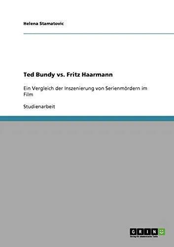Ted Bundy vs. Fritz Haarmann: Ein Vergleich der Inszenierung von Serienmördern im Film
