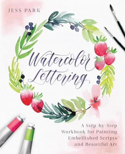 Watercolor Lettering: A Step-by-Step Workbook for Painting Embellished Scripts and Beautiful Art (Hand-Lettering & Calligraphy Practice)