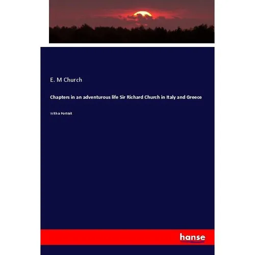 Hansebooks Chapters in an adventurous life Sir Richard Church in Italy and Greece (E. M Church, 2017) (55904963)