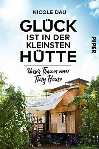 Glück ist in der kleinsten Hütte: Unser Traum vom Tiny House