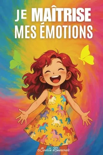 Je maîtrise mes émotions - Livre pour enfant sur la gestion des émotions, la confiance et l'estime de soi à travers des histoires courtes, des jeux et ... positive et bienveillante pour les filles