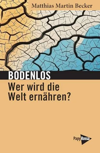 Bodenlos – Wer wird die Welt ernähren?: Umbrüche in Agrobusiness und Tierindustrie (Neue Kleine Bibliothek)