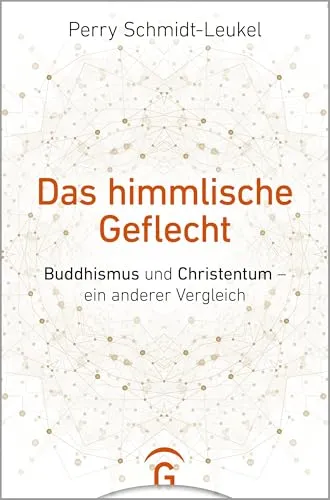 Das himmlische Geflecht: Buddhismus und Christentum – ein anderer Vergleich