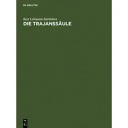 Die Trajanssäule Ein römisches Kunstwerk zu Beginn der Spätantike. Text, Tafeln