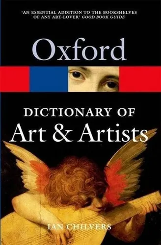 The Oxford Dictionary of Art and Artists (Oxford Paperback Reference) Ian C