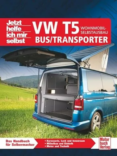 VW T5 Bus/Transporter Wohnmobil-Selbstausbau: Jetzt helfe ich mir selbst - Praxisorientierter Leitfaden für den Selbstbau eines Wohnmobils im VW T5, ideal für DIY-Enthusiasten und Reisefans.