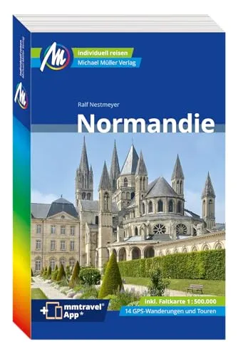 MICHAEL MÜLLER REISEFÜHRER Normandie - Reiseführer für die Normandie, 100% authentisch und vor Ort recherchiert – ideal für echte Entdecker und Kulturinteressierte.