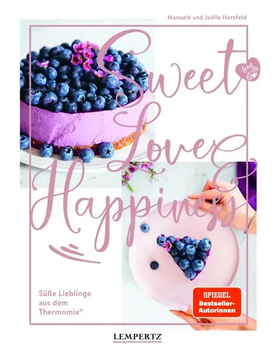 food with love: Sweet Love & Happiness - Themenkochbuch mit über 80 abwechslungsreichen Rezepten für Torten, Kuchen und Gebäck, ideal für glückliche Momente und einfache Zubereitung im Thermomix oder jeder Küchenmaschine.