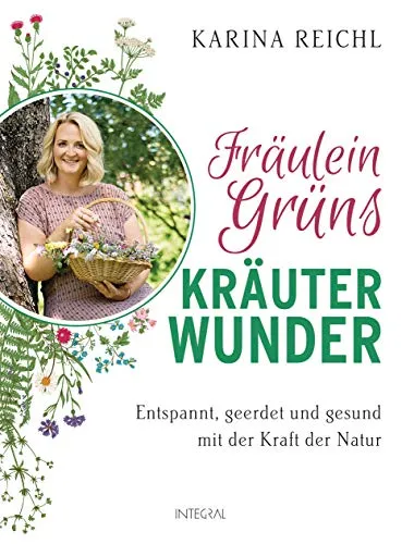 Fräulein Grüns Kräuterwunder: Entspannt und geerdet mit der Kraft der Natur - Kräuter in Haus & Garten, natürliche Entspannung und Gesundheit durch hochwertige Kräuterextrakte.