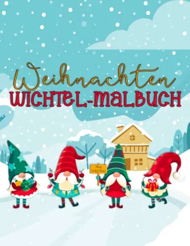 Wichtel Malbuch Weihnachten: 30 wunderschön illustrierte Weihnachtswichtel, Wichtel, Türwichtel zum selber bemalen oder märchenhaft verschenken Für Erwachsene und Kinder