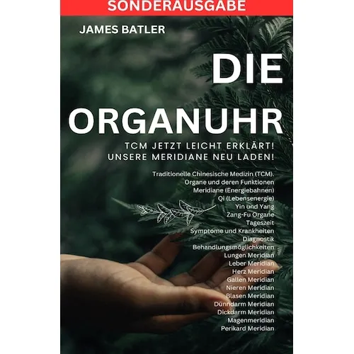 Die ORGANUHR - TCM Jetzt leicht erklärt!Traditionelle Chinesische Medizin TCM: Symptome und Krankheiten, Diagnostik,Behandlungsmöglichkeiten , ... Lungen Psyche ,Organuhr Schilddrüse - SONDERAUSGABE