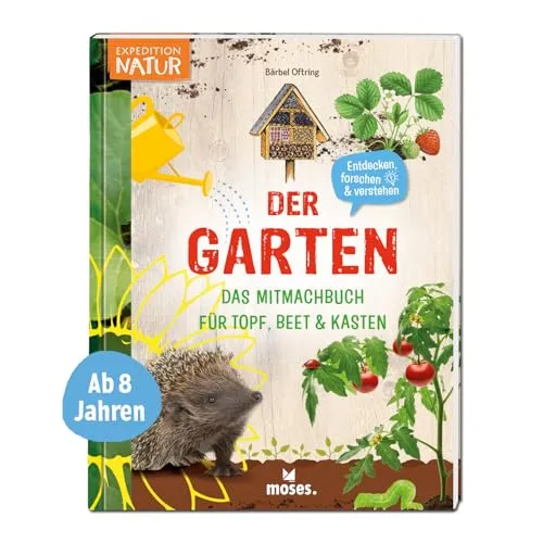 moses. Der Garten – Das Mitmachbuch für Topf, Beet und Kasten, Kindersachbuch mit vielen Informationen, Anleitungen, Tipps und Tricks für ein ... für Topf, Beet & Kasten (Expedition Natur)