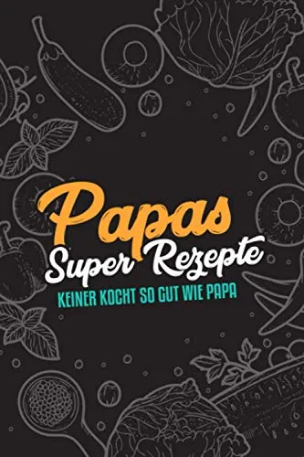 Premium Kochbuch zum selbst schreiben - Papa`s Super Rezepte - A5 - Mit Vorlagen zum selber gestalten und ausfüllen. Dein eigenes DIY Rezeptbuch. Geschenk für Männer und Frauen. - ca. 128 Seiten