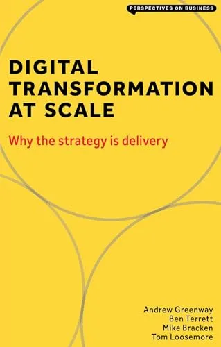 Digital Transformation at Scale: Why the Strategy Is Delivery (Perspectives on Business)