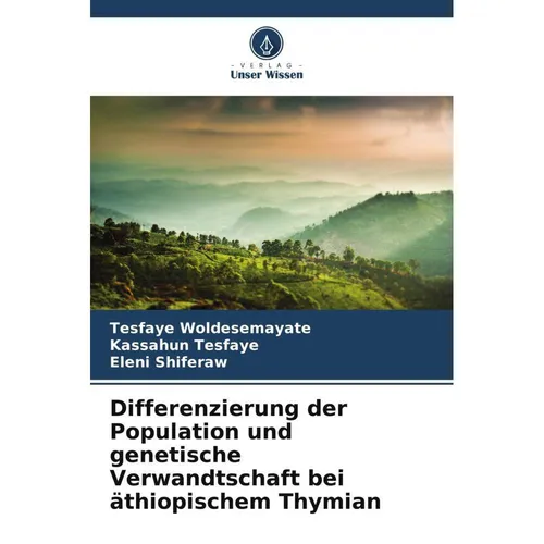 Unser Wissen Differenzierung der Population und genetische Verwandtschaft bei äthiopischem Thymian (Deutsch, Tesfaye Woldesemayate, Kassahun Tesfaye, Eleni Shiferaw, 2023) (51507111)