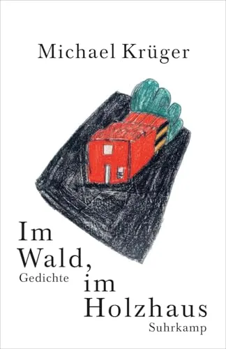 Im Wald, im Holzhaus: Gedichte - Deutsche Lyrik, poetische Erlebnisse und Naturverbundenheit in einem einzigartigen Werk.